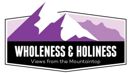 Wholeness and Holiness: Views from the Mountaintop